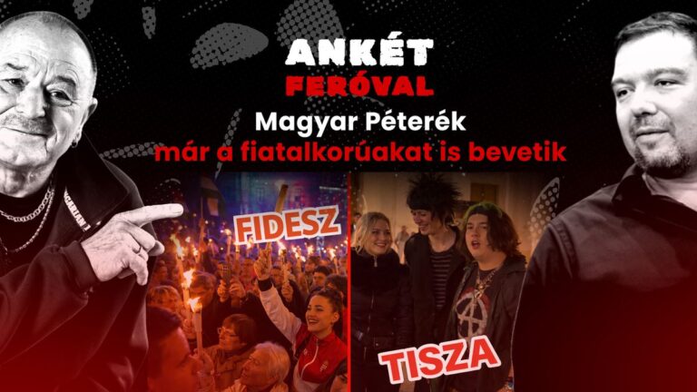 Ankét Feróval –  Magyar Péterék már a fiatalkorúakat is bevetik + videó